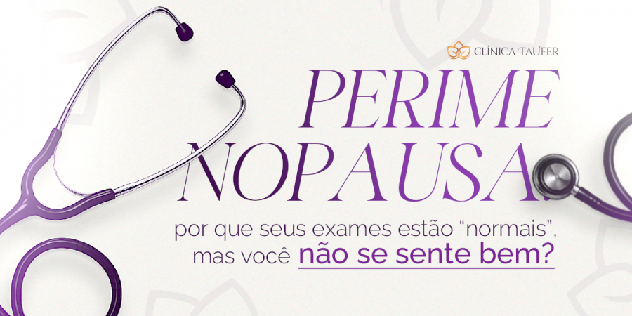 Perimenopausa: por que seus exames estão “normais”, mas você não se sente bem?
