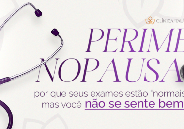 Perimenopausa: por que seus exames estão “normais”, mas você não se sente bem?